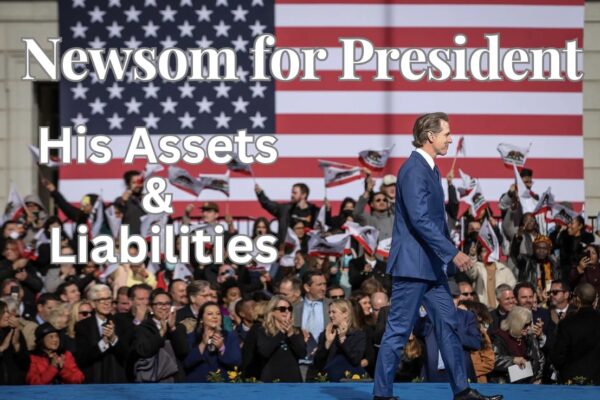 Gavin Newsom for President? Tallying Up His Assets and Liabilities