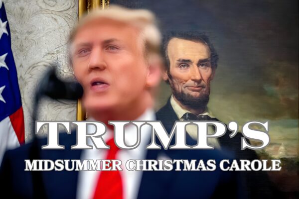 Trump’s Midsummer Christmas Carole